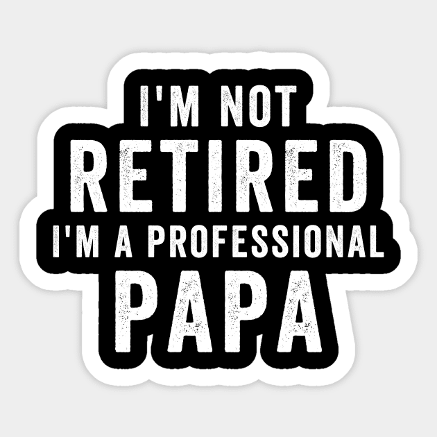I'm Not Retired I'm A Professional Papa Sticker by hibahouari1@outlook.com